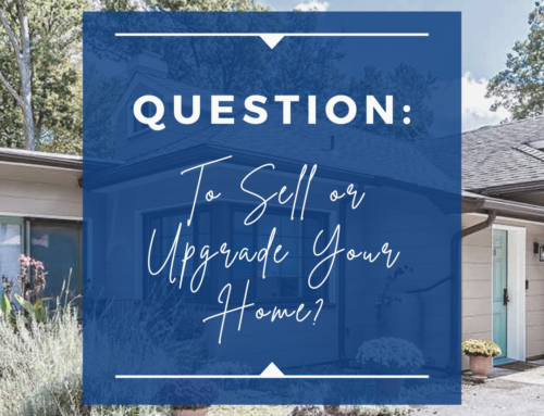 To Sell or Upgrade Your Home?